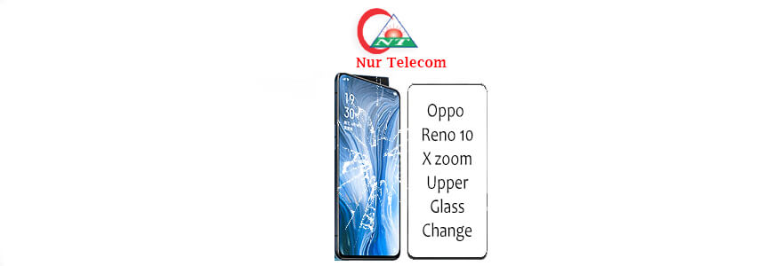 Oppo Reno 10x Zoom display broken upper glass change