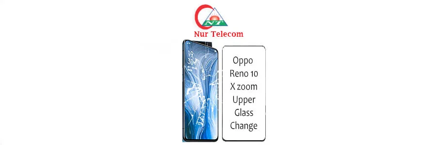 Oppo Reno 10x Zoom display broken upper glass change