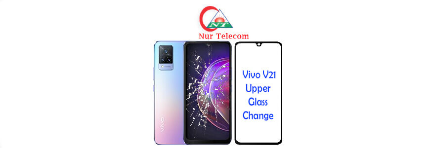 Vivo V21 display broken upper glass change