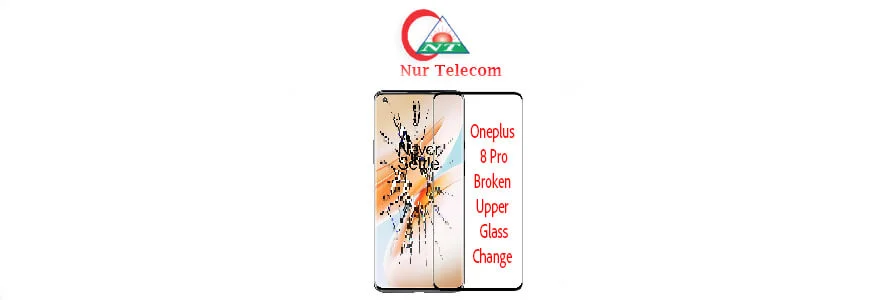 OnePlus 8 Pro display broken upper glass change