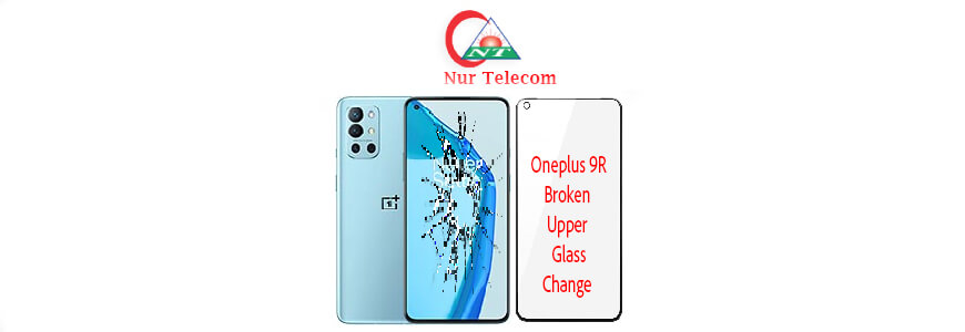 OnePlus 9R display broken upper glass change